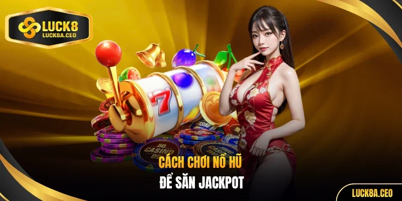 Cách chơi nổ hũ
