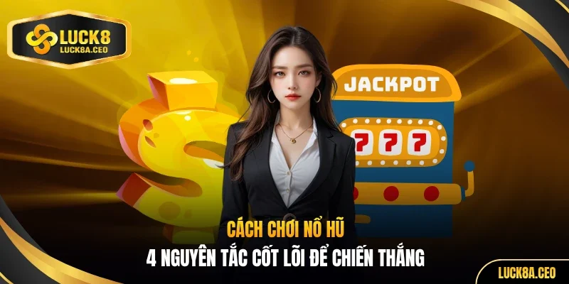Cách chơi nổ hũ để săn jackpot