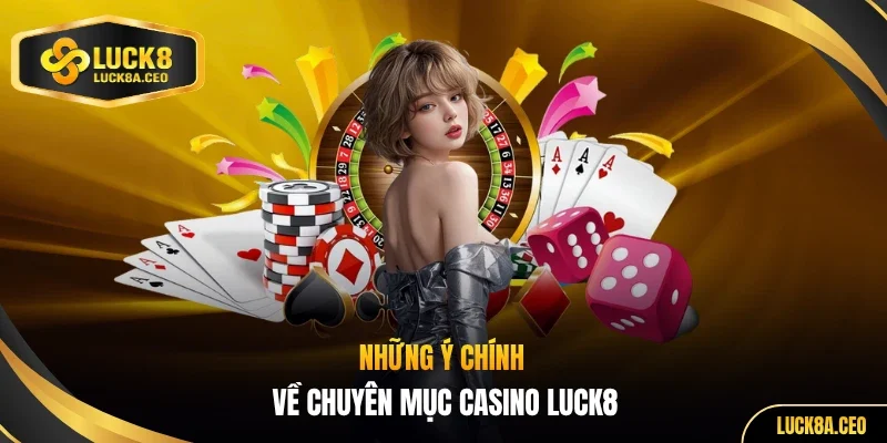 Những ý chính về chuyên mục casino LUCK8