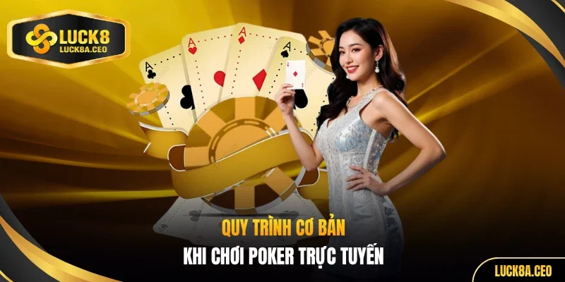 Quy trình cơ bản khi chơi Poker trực tuyến